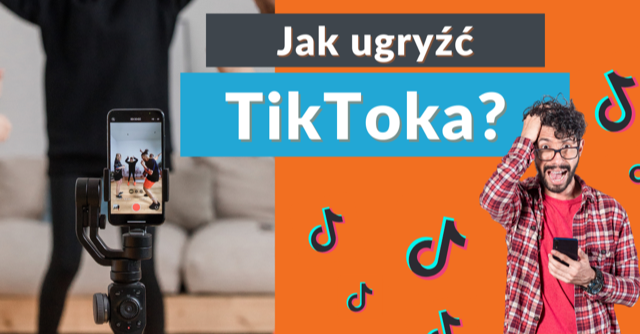 Jak ugryźć TikToka