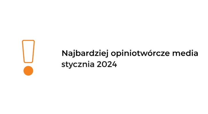Najbardziej opiniotwórcze media styczeń 2024