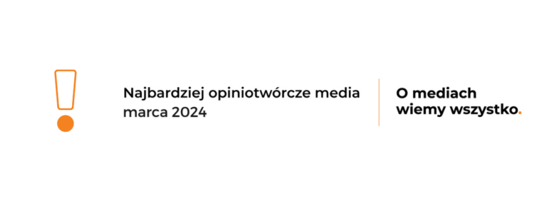 Najbardziej opiniotwórcze media marzec 2024